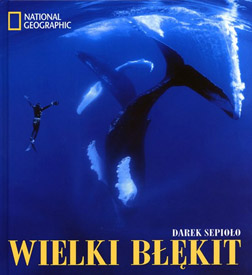 Darek Spioo „Wielki bkit”, wyd. G+J RBA/National Geografic, 2011, 240s.