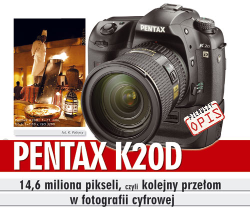 PENTAX K20D - 14,6 miliona pikseli, czyli kolejny przeom w fotografii cyfrowej