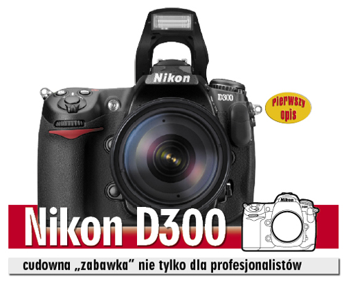 Nikon D300 - cudowna „zabawka” nie tylko dla profesjonalistów